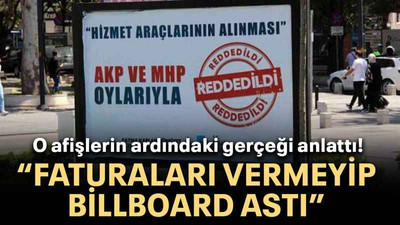 O afişlerin ardındaki gerçeği anlattı! “Faturaları vermeyip billboard astı”